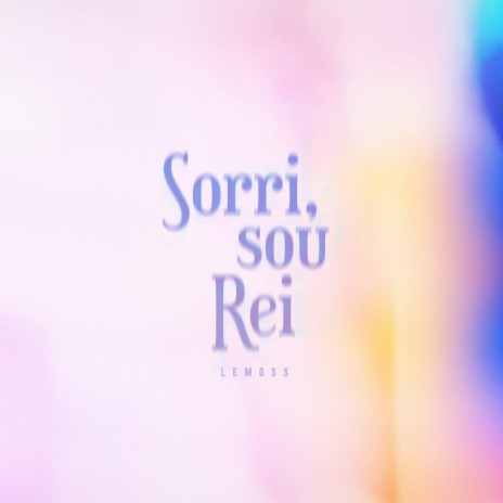 Sorri, Sou Rei | Boomplay Music