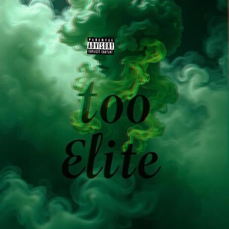 Too Elite | Boomplay Music