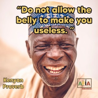 Do Not Allow The Belly To Make You Useless | African Proverbs | AFIAPodcast