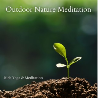 Outdoor Nature Meditation: Kids Yoga & Meditation Music, Built Close Connection with Mather Nature