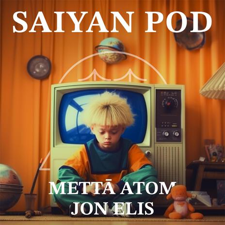 Saiyan Pod ft. Mettā Atom & Jon Elis | Boomplay Music