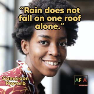 Rain Does Not Fall On One Roof Alone | African Proverbs | AFIAPodcast