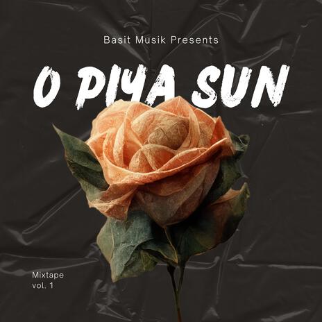 O Piya Sun | Boomplay Music