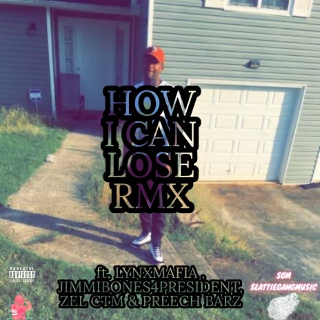 HOW CAN I LOSE (RMX) ft. Preech Barz, Zel CTM, JimmiBones4President & LynxMafia | Boomplay Music