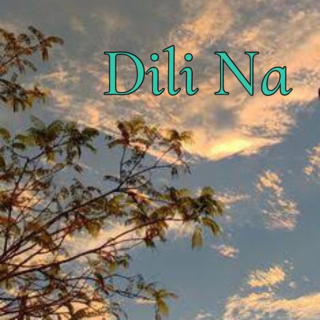 Dili Na ft. Lazy-E & JEYMZ | Boomplay Music