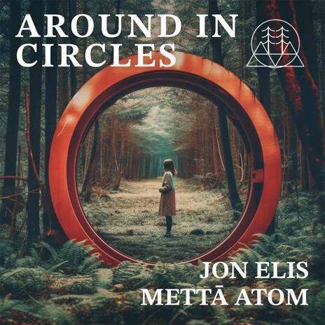 Around in Circles ft. Jon Elis & Mettā Atom | Boomplay Music