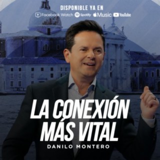 La conexión más vital - Danilo Montero | Prédicas Cristianas 2023