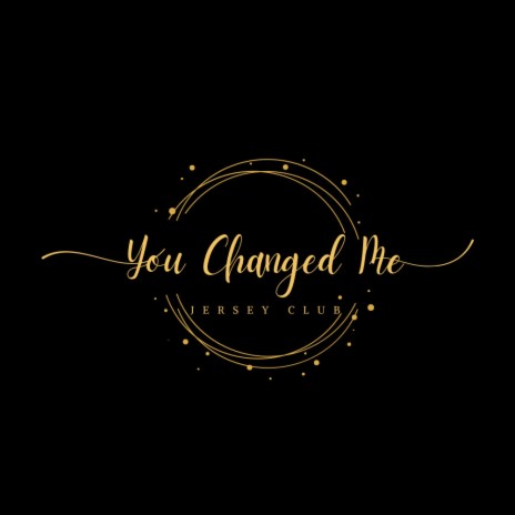 You Changed Me Jersey Club | Boomplay Music