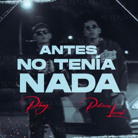 Antes No Tenía Nada ft. Potencia Lirical | Boomplay Music