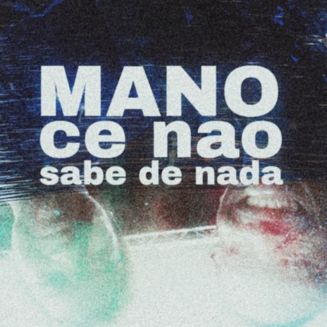 Mano Ce Não Sabe de Nada | Boomplay Music