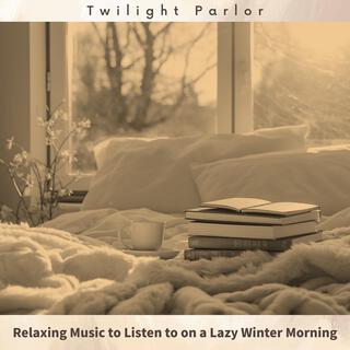 Relaxing Music to Listen to on a Lazy Winter Morning