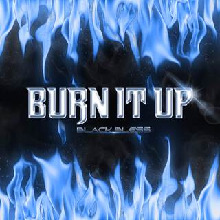 Burn It Up lyrics | Boomplay Music