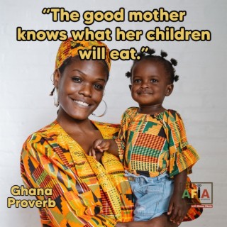 The Good Mother Knows What Her Children Will Eat | African Proverbs | AFIAPodcast
