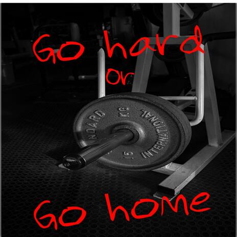 Go hard or Go home | Boomplay Music