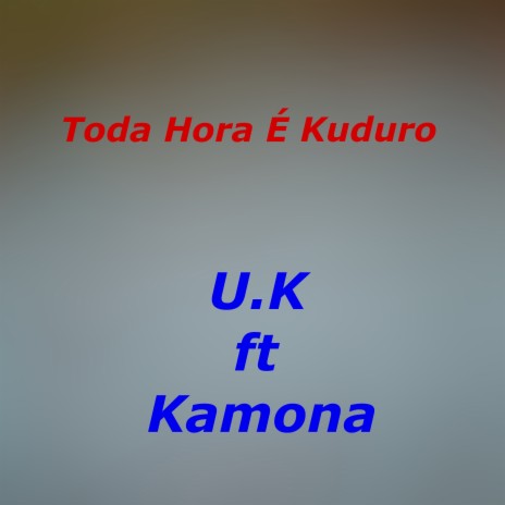 Toda Hora É Kuduro ft. Kamona | Boomplay Music