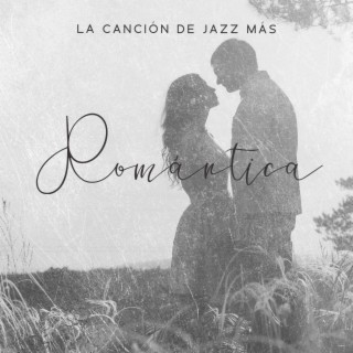 La Canción de Jazz Más Romántica: Música de Jazz para la Cena, Música Emocional para los Amantes, Jazz Romantic Dedication