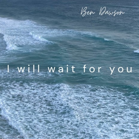 I will wait for you | Boomplay Music