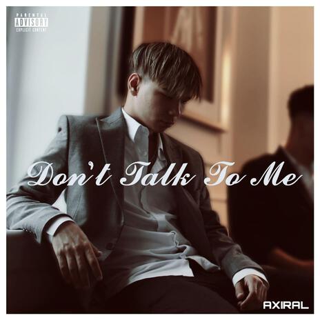 Don't Talk To Me | Boomplay Music