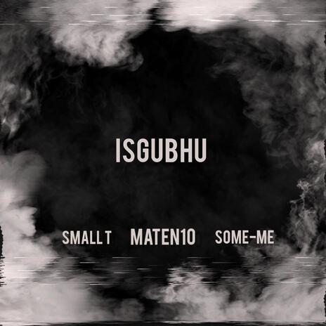 Isgubhu ft. MaTen10 & Some-Me | Boomplay Music