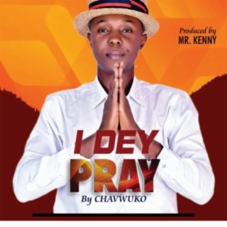I Dey Pray