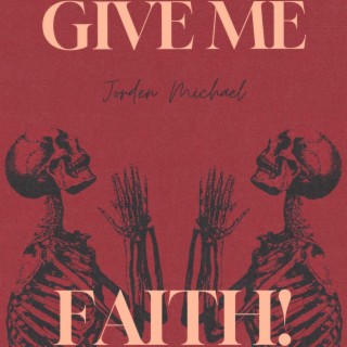 GIVE ME FAITH!