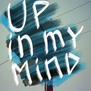 UP IN MY MIND