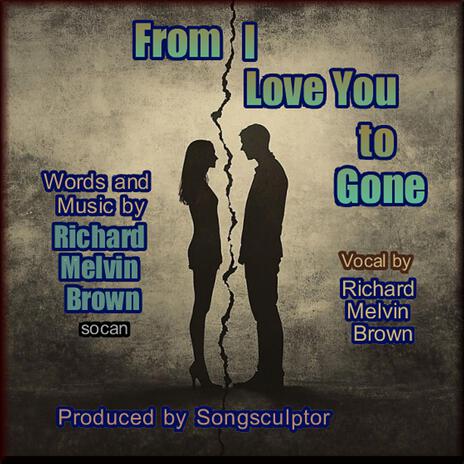 From I Love You to Gone | Boomplay Music