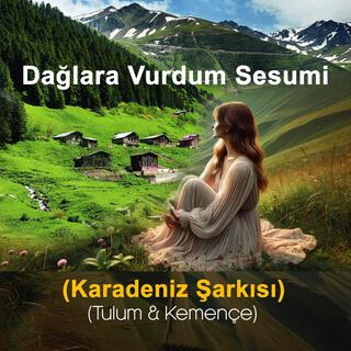 Dağlara Vurdum Sesumi