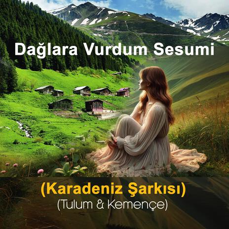 Dağlara Vurdum Sesumi | Boomplay Music