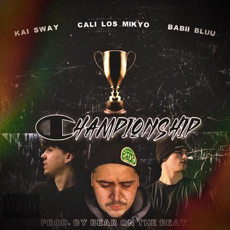 Championship ft. Kai Sway & Babii Bluu | Boomplay Music