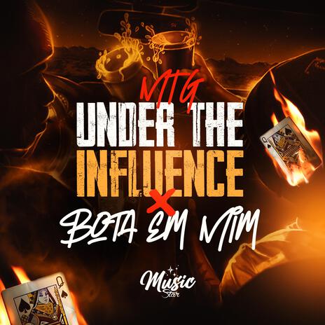 MTG UNDER THE INFLUENCE x BOTA EM MIM ft. MC NL & Music Star BH | Boomplay Music