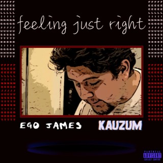 Feeling Just Right ft. Kauzum lyrics | Boomplay Music