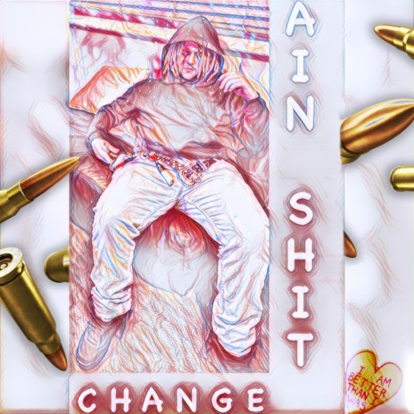 Ain Shit Change | Boomplay Music