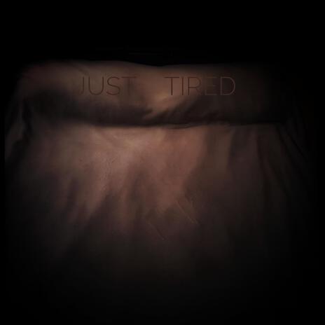 Just Tired | Boomplay Music