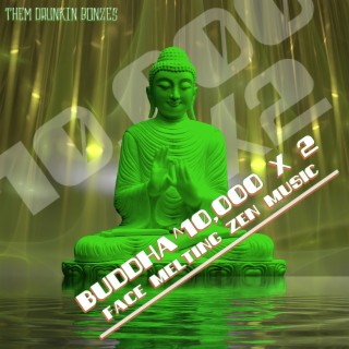 Buddha^10,000 x 2 Face Melting Zen Music