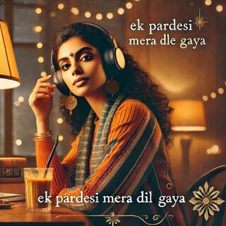 Ek Pardesi Mera Dil Le Gaya (Slowed + Reverb) | Lofi