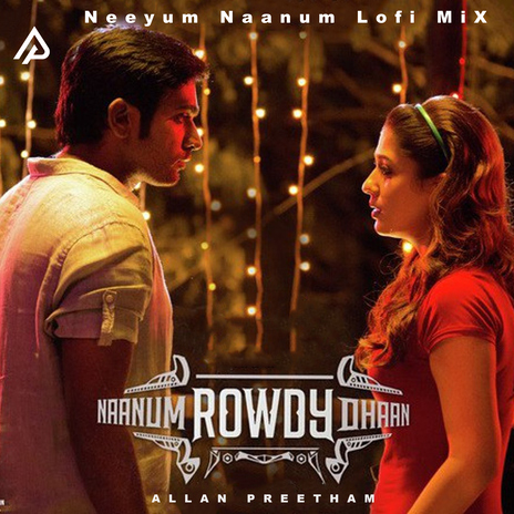 Neeyum Naanum Lofi Mix ft. Anirudh Ravichander, Thamarai & Neeti Mohan | Boomplay Music