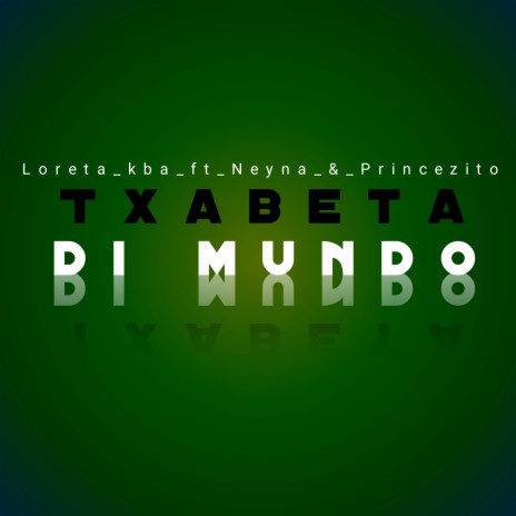 Txabeta Di Mundo ft. Neyna & Princezito | Boomplay Music