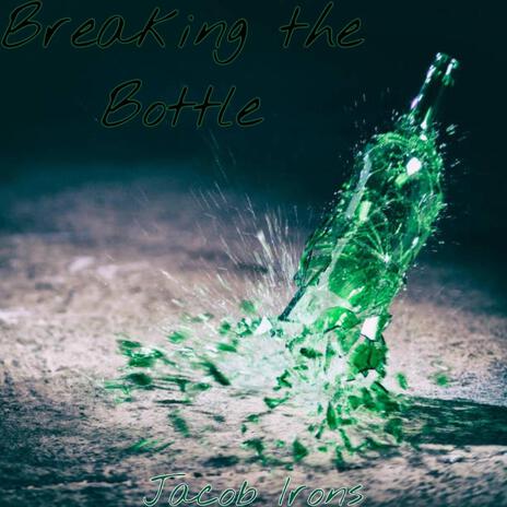 Breaking the Bottle | Boomplay Music