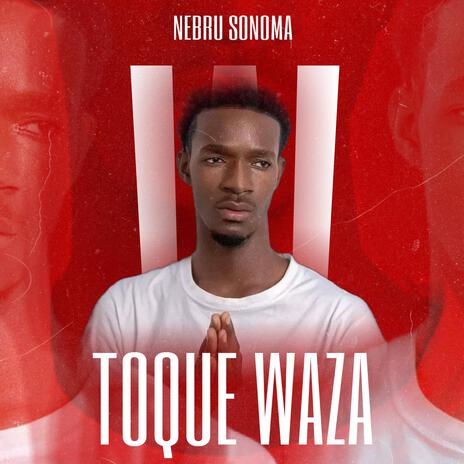 TOQUE WAZA ft. Nebru Sonoma