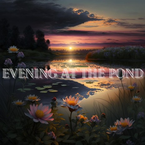 Evening At The Pond | Boomplay Music