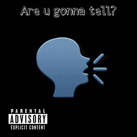 Are you gonna tell? | Boomplay Music