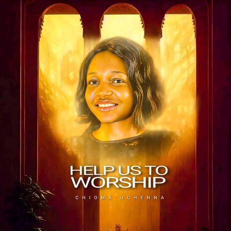 Help us to Worship (Chioma Uchenna) | Boomplay Music