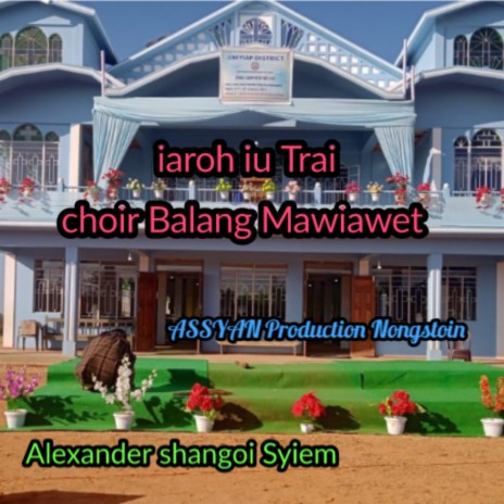 Iaroh Iu Trai Choir Balang Mawiawet | Boomplay Music