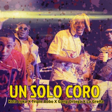 Un Solo Coro ft. La Greña, Triple Bobo & Gang Ortega | Boomplay Music