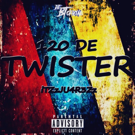 120 DE TWISTER ft. iTZzJU4R3Zz | Boomplay Music