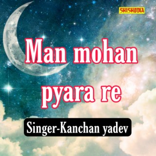 Man Mohan Pyara Re