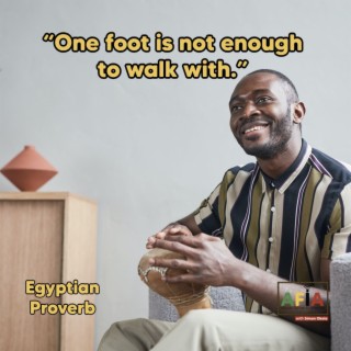 One Foot Is Not Enough To Walk With | African Proverbs | AFIAPodcast