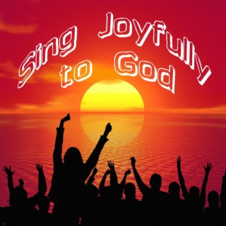 Sing Joyfully To God ft. Daniel David McWilliams lyrics | Boomplay Music