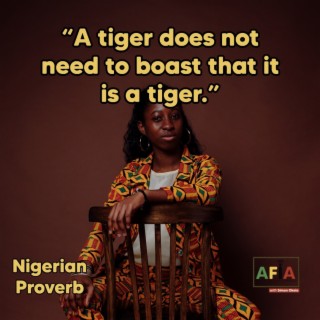 A Tiger Does Not Need To Boast That It Is A Tiger | African Proverbs | AFIAPodcast